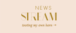 news stream: tooting my own horn